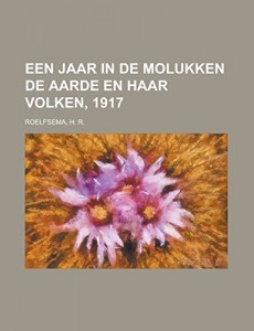 Een jaar in de Molukken  De Aarde en haar Volken, 1917 (Dutch Edition)
