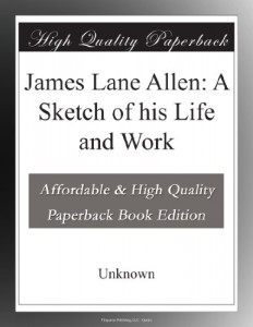 James Lane Allen: A Sketch of his Life and Work