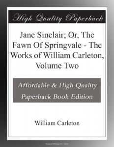 Jane Sinclair; Or, The Fawn Of Springvale – The Works of William Carleton, Volume Two