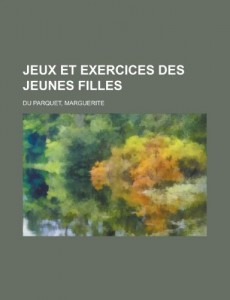 Jeux Et Exercices Des Jeunes Filles (French Edition)
