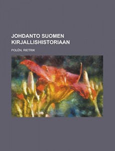 Johdanto Suomen kirjallishistoriaan (Finnish Edition)