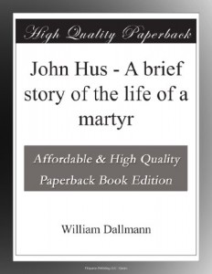 John Hus – A brief story of the life of a martyr