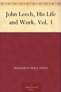 John Leech, His Life and Work. Vol. 1