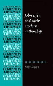 John Lyly and early modern authorship (Revels Plays Companion Library MUP)