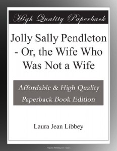 Jolly Sally Pendleton – Or, the Wife Who Was Not a Wife