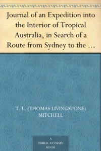 Journal of an Expedition into the Interior of Tropical Australia, in Search of a Route from Sydney to the Gulf of Carpentaria (1848)