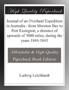 Journal of an Overland Expedition in Australia : from Moreton Bay to Port Essington, a distance of upwards of 3000 miles, during the years 1844-1845