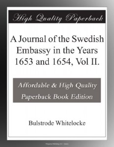 A Journal of the Swedish Embassy in the Years 1653 and 1654, Vol II.