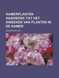 Kamerplanten Handboek tot het kweeken van planten in de kamer (Dutch Edition)