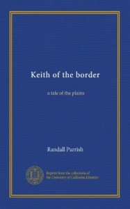 Keith of the border: a tale of the plains