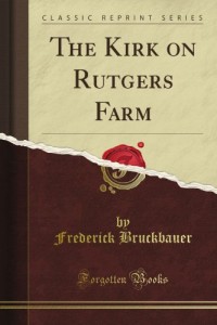 The Kirk on Rutgers Farm (Classic Reprint)