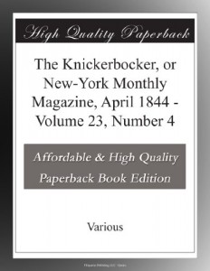 The Knickerbocker, or New-York Monthly Magazine, April 1844 – Volume 23, Number 4