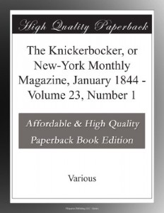 The Knickerbocker, or New-York Monthly Magazine, January 1844 – Volume 23, Number 1