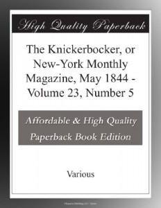 The Knickerbocker, or New-York Monthly Magazine, May 1844 – Volume 23, Number 5