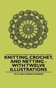 Knitting, Crochet, and Netting – With Twelve Illustrations