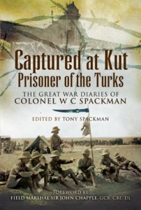 CAPTURED AT KUT, PRISONER OF THE TURKS: The Great War Diaries of Colonel William Spackman