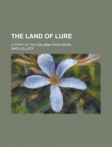 The Land of Lure; A Story of the Columbia River Basin