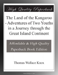The Land of the Kangaroo – Adventures of Two Youths in a Journey through the Great Island Continent