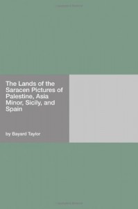 The Lands of the Saracen Pictures of Palestine, Asia Minor, Sicily, and Spain