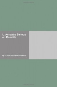 L. Annaeus Seneca on Benefits