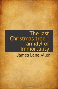 The last Christmas tree : an idyl of Immortality