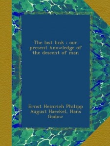 The last link : our present knowledge of the descent of man