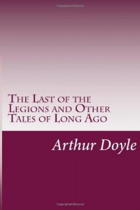 The Last of the Legions and Other Tales of Long Ago
