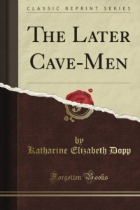 The Later Cave-Men (Classic Reprint)