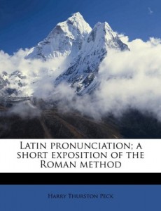 Latin pronunciation; a short exposition of the Roman method