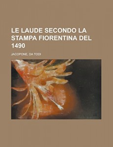 Le Laude secondo la stampa fiorentina del 1490 (Italian Edition)