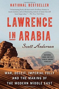 Lawrence in Arabia: War, Deceit, Imperial Folly and the Making of the Modern Middle East