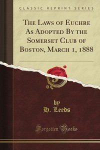 The Laws of Euchre As Adopted By the Somerset Club of Boston, March 1, 1888 (Classic Reprint)