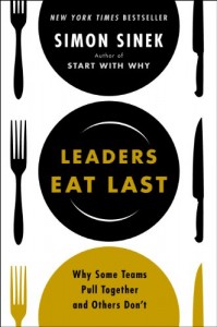 Leaders Eat Last: Why Some Teams Pull Together and Others Don’t