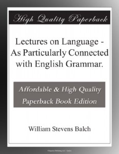 Lectures on Language – As Particularly Connected with English Grammar.
