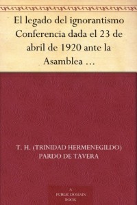 El legado del ignorantismo Conferencia dada el 23 de abril de 1920 ante la Asamblea de Maestros en Baguio (Spanish Edition)