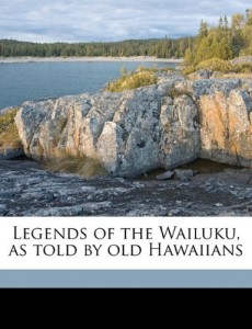 Legends of the Wailuku, as told by old Hawaiians