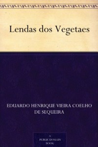 Lendas dos Vegetaes (Portuguese Edition)