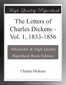 The Letters of Charles Dickens – Vol. 1, 1833-1856