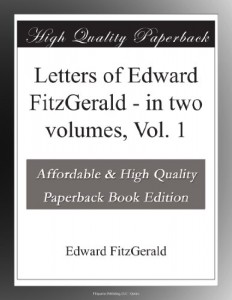 Letters of Edward FitzGerald – in two volumes, Vol. 1