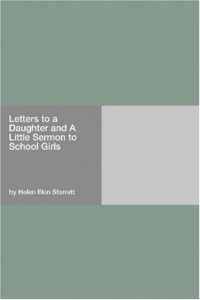 Letters to a Daughter and A Little Sermon to School Girls