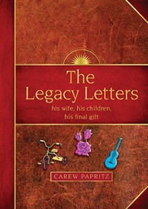 The Legacy Letters — his wife, his children, his final gift (WINNER- Gold Medal- Mom’s Choice Awards)