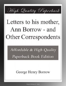 Letters to his mother, Ann Borrow – and Other Correspondents