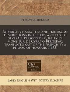 Satyrical characters and handsome descriptions in letters written to severall persons of quality by Monsieur De Cyrano Bergerac; translated out of the French by a person of honour. (1658)
