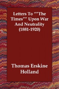 Letters to the Times Upon War and Neutrality (1881-1920)