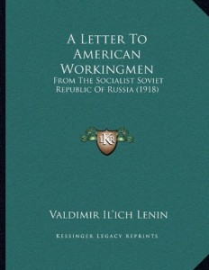 A Letter To American Workingmen: From The Socialist Soviet Republic Of Russia (1918)