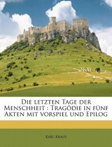 Die Letzten Tage Der Menschheit: Tragodie in Funf Akten Mit Vorspiel Und Epilog (German Edition)