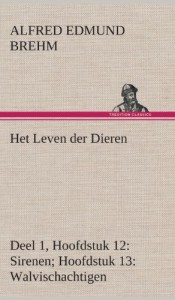 Het Leven Der Dieren Deel 1, Hoofdstuk 12: Sirenen; Hoofdstuk 13: Walvischachtigen (Dutch Edition)