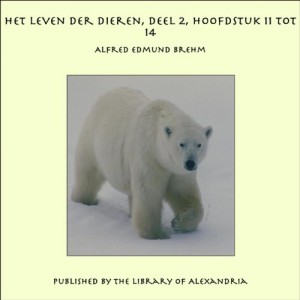 Het Leven der Dieren, Deel 2, Hoofdstuk 11 tot 14