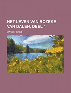Het leven van Rozeke van Dalen, deel 1 (Dutch Edition)