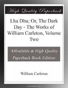Lha Dhu; Or, The Dark Day – The Works of William Carleton, Volume Two